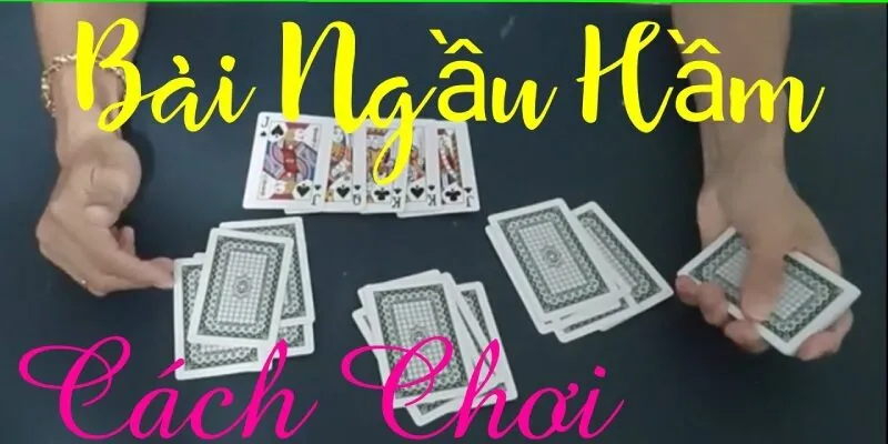 cách chơi bài hầu ngầm